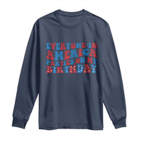 Everyone In America Parties On My Birthday Long Sleeve Shirt 4th Of July Birthday Party - Wonder Print Shop