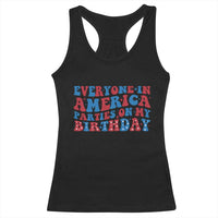 Everyone In America Parties On My Birthday Racerback Tank Top 4th Of July Birthday Party - Wonder Print Shop