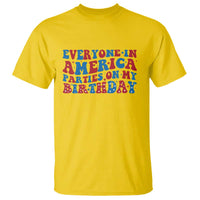 Everyone In America Parties On My Birthday T Shirt 4th Of July Birthday Party - Wonder Print Shop