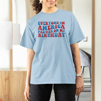 Everyone In America Parties On My Birthday T Shirt For Women 4th Of July Birthday Party - Wonder Print Shop