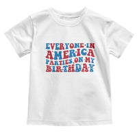 Everyone In America Parties On My Birthday Toddler T Shirt 4th Of July Birthday Party - Wonder Print Shop