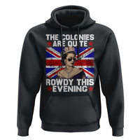 Funny 4th of July Hoodie The Colonies Are Quite Rowdy This Evening British Queen - Wonder Print Shop