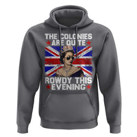 Funny 4th of July Hoodie The Colonies Are Quite Rowdy This Evening British Queen - Wonder Print Shop