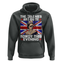 Funny 4th of July Hoodie The Colonies Are Quite Rowdy This Evening British Queen - Wonder Print Shop