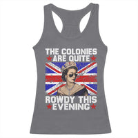 Funny 4th of July Racerback Tank Top The Colonies Are Quite Rowdy This Evening British Queen - Wonder Print Shop
