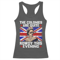 Funny 4th of July Racerback Tank Top The Colonies Are Quite Rowdy This Evening British Queen - Wonder Print Shop