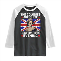 Funny 4th of July Raglan Shirt The Colonies Are Quite Rowdy This Evening British Queen - Wonder Print Shop