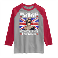 Funny 4th of July Raglan Shirt The Colonies Are Quite Rowdy This Evening British Queen - Wonder Print Shop