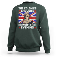 Funny 4th of July Sweatshirt The Colonies Are Quite Rowdy This Evening British Queen - Wonder Print Shop