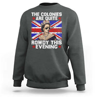 Funny 4th of July Sweatshirt The Colonies Are Quite Rowdy This Evening British Queen - Wonder Print Shop