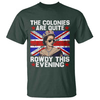 Funny 4th of July T Shirt The Colonies Are Quite Rowdy This Evening British Queen - Wonder Print Shop
