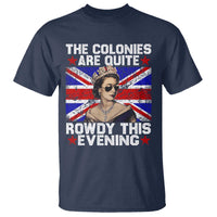 Funny 4th of July T Shirt The Colonies Are Quite Rowdy This Evening British Queen - Wonder Print Shop