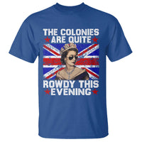 Funny 4th of July T Shirt The Colonies Are Quite Rowdy This Evening British Queen - Wonder Print Shop