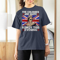 Funny 4th of July T Shirt For Women The Colonies Are Quite Rowdy This Evening British Queen - Wonder Print Shop