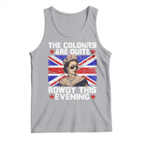 Funny 4th of July Tank Top The Colonies Are Quite Rowdy This Evening British Queen - Wonder Print Shop