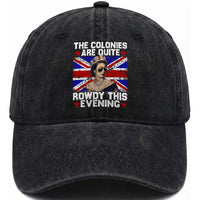 Funny 4th of July Washed Cotton Baseball Cap The Colonies Are Quite Rowdy This Evening British Queen