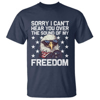 American Flag Eagle T Shirt Sorry I Cant Hear You Over The Sound Of My Freedom - Wonder Print Shop