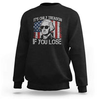 Its Only Treason If You Lose 4th Of July Sweatshirt George Washington American Flag - Wonder Print Shop
