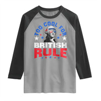 George Washington 4th of July Raglan Shirt Too Cool For British Rule Red White and Blue - Wonder Print Shop