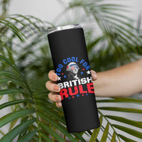 George Washington 4th of July Skinny Tumbler Too Cool For British Rule Red White and Blue - Wonder Print Shop