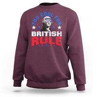 George Washington 4th of July Sweatshirt Too Cool For British Rule Red White and Blue - Wonder Print Shop