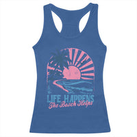 Life Happens The Beach Helps Racerback Tank Top Retro Coastal Ocean Therapy Cute Summer Vibes - Wonder Print Shop