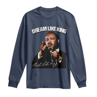 Martin Luther King Jr. Long Sleeve Shirt Dream Like King MLK Day Black History Month