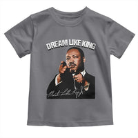 Martin Luther King Jr. Toddler T Shirt Dream Like King MLK Day Black History Month