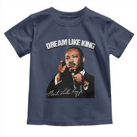 Martin Luther King Jr. Toddler T Shirt Dream Like King MLK Day Black History Month