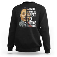 Martin Luther King Jr. Sweatshirt Civil Rights Injustice Anywhere Is a Threat To Justice Everywhere