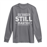 Martin Luther King Jr. Long Sleeve Shirt His Dream Still Matters MLK Day Black History Month Human Rights