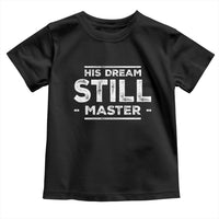 Martin Luther King Jr. Toddler T Shirt His Dream Still Matters MLK Day Black History Month Human Rights