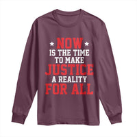 Martin Luther King Jr. Long Sleeve Shirt MLK Day Now Is The Time To Make Justice A Reality For All