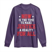 Martin Luther King Jr. Long Sleeve Shirt MLK Day Now Is The Time To Make Justice A Reality For All