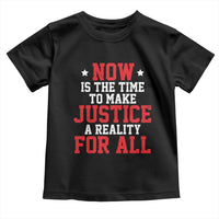 Martin Luther King Jr. Toddler T Shirt MLK Day Now Is The Time To Make Justice A Reality For All