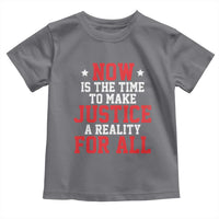 Martin Luther King Jr. Toddler T Shirt MLK Day Now Is The Time To Make Justice A Reality For All