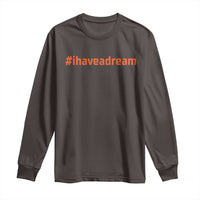 Martin Luther King Jr. Long Sleeve Shirt I Have A Dream MLK Day Black History Month