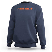Martin Luther King Jr. Sweatshirt I Have A Dream MLK Day Black History Month