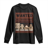 Black Female Empowerment Long Sleeve Shirt Wanted Well Behaved Women Seldom Make History - Wonder Print Shop