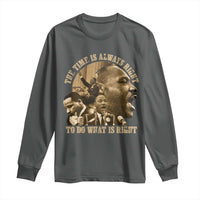 Martin Luther King Long Sleeve Shirt The Time Is Always Right To Do What Is Right Retro