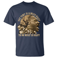 Martin Luther King T Shirt The Time Is Always Right To Do What Is Right Retro