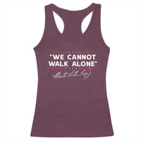Martin Luther King Jr. Racerback Tank Top We Cannot Walk Alone MLK Day