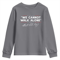 Martin Luther King Jr. Youth Sweatshirt We Cannot Walk Alone MLK Day