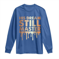 Martin Luther King Jr. Long Sleeve Shirt His Dream Still Matters Black History Month MLK Day