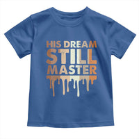 Martin Luther King Jr. Toddler T Shirt His Dream Still Matters Black History Month MLK Day
