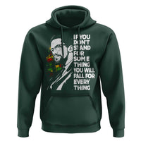 Malcolm X Inspirational Hoodie If You Dont Stand For Something You Will Fall For Anything - Wonder Print Shop