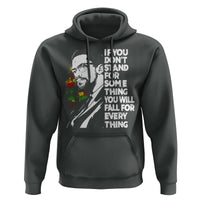 Malcolm X Inspirational Hoodie If You Dont Stand For Something You Will Fall For Anything - Wonder Print Shop