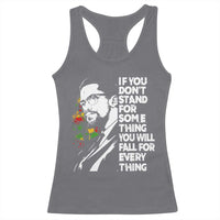 Malcolm X Inspirational Racerback Tank Top If You Dont Stand For Something You Will Fall For Anything - Wonder Print Shop