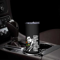 Malcolm X Inspirational Skinny Tumbler If You Dont Stand For Something You Will Fall For Anything - Wonder Print Shop