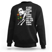 Malcolm X Inspirational Sweatshirt If You Dont Stand For Something You Will Fall For Anything - Wonder Print Shop